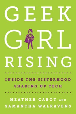 Marketing and Technology Book Club: Geek Girl Rising by Heather Cabot and Samantha Walravens
